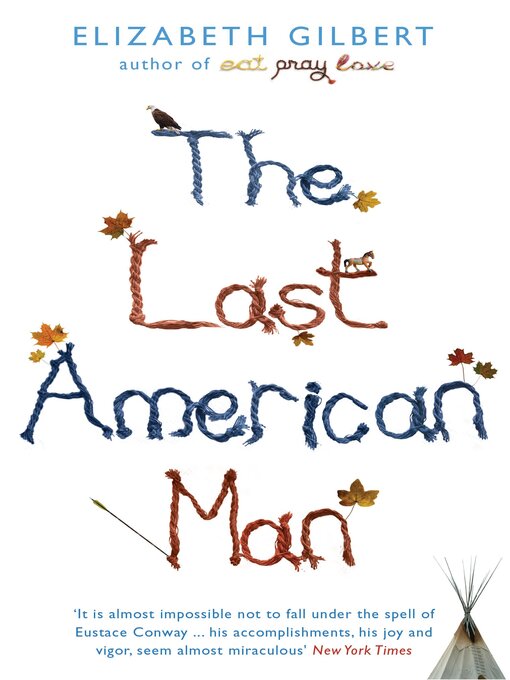Elizabeth Gilbert创作的The Last American Man作品的详细信息 - 可供借阅